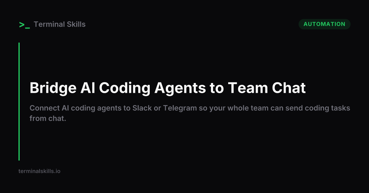 Bridge AI Coding Agents to Team Chat — AI Workflow | Terminal Skills